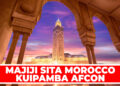 MAJIJI SITA MOROCCO KUIPAMBA AFCON