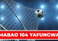 MABAO 104 YAFUNGWA LIGI KUU BARA