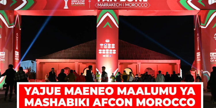 YAJUE MAENEO MAALUMU YA MASHABIKI AFCON MOROCCO
