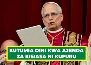 KUTUMIA DINI KWA AJENDA ZA KISIASA NI KUFURU – PAPA LEO