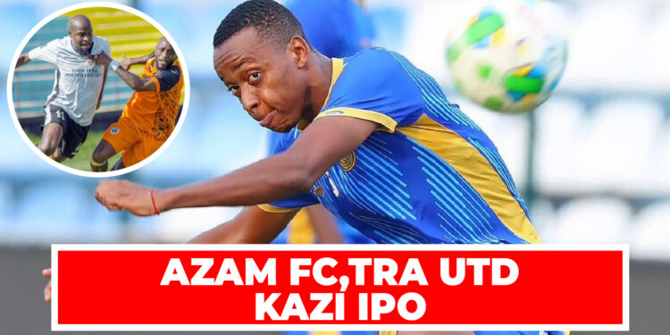 AZAM FC,TRA UTD KAZI IPO