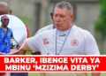 BARKER, IBENGE VITA YA MBINU ‘MZIZIMA DERBY’