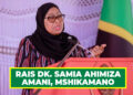 RAIS DK. SAMIA AHIMIZA AMANI, MSHIKAMANO