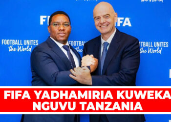 FIFA YADHAMIRIA KUWEKA NGUVU TANZANIA