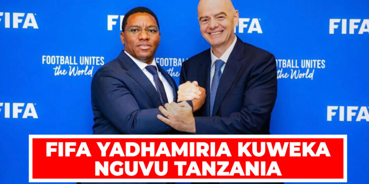 FIFA YADHAMIRIA KUWEKA NGUVU TANZANIA