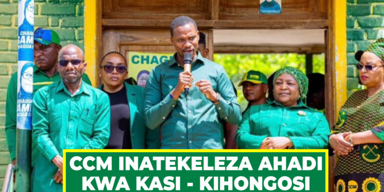 CCM INATEKELEZA AHADI KWA KASI – KIHONGOSI