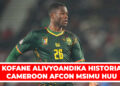 KOFANE ALIVYOANDIKA HISTORIA CAMEROON AFCON MSIMU HUU