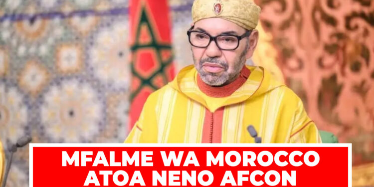 MFALME WA MOROCCO ATOA NENO AFCON