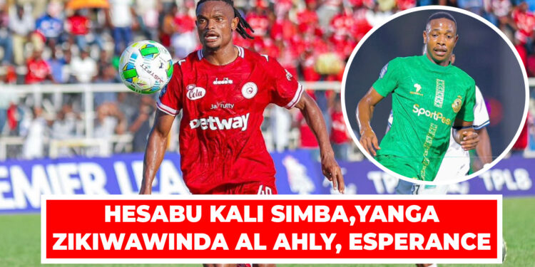 HESABU KALI SIMBA,YANGA ZIKIWAWINDA AL AHLY, ESPERANCE