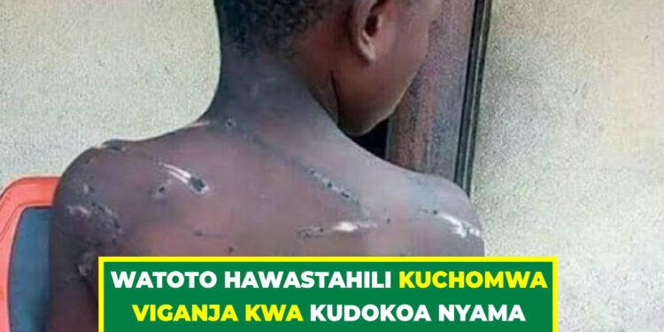 WATOTO HAWASTAHILI KUCHOMWA VIGANJA KWA KUDOKOA NYAMA