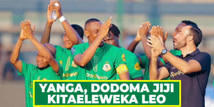 YANGA, DODOMA JIJI KITAELEWEKA LEO