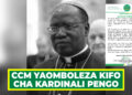 CCM YAOMBOLEZA KIFO CHA KARDINALI PENGO