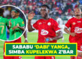 SABABU ‘DABI’ YANGA, SIMBA KUPELEKWA Z’BAR
