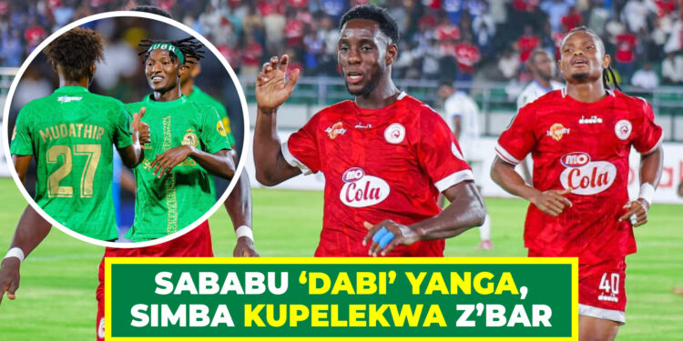 SABABU ‘DABI’ YANGA, SIMBA KUPELEKWA Z’BAR