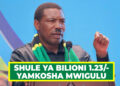 SHULE YA BILIONI 1.23/- YAMKOSHA MWIGULU