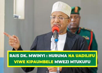 RAIS DK. MWINYI : HURUMA NA UADILIFU VIWE KIPAUMBELE MWEZI MTUKUFU
