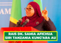 RAIS DK. SAMIA AFICHUA SIRI TANZANIA KUNG’ARA AU