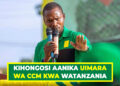 KIHONGOSI AANIKA UIMARA WA CCM KWA WATANZANIA