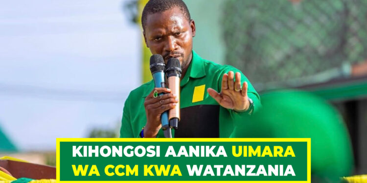 KIHONGOSI AANIKA UIMARA WA CCM KWA WATANZANIA