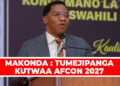 MAKONDA : TUMEJIPANGA KUTWAA AFCON 2027