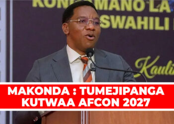 MAKONDA : TUMEJIPANGA KUTWAA AFCON 2027