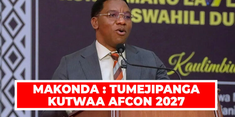 MAKONDA : TUMEJIPANGA KUTWAA AFCON 2027