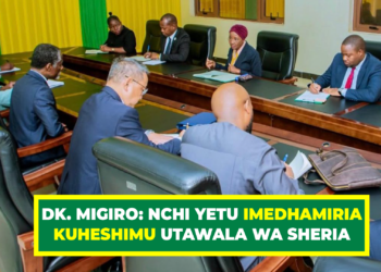 DK. MIGIRO: NCHI YETU IMEDHAMIRIA KUHESHIMU UTAWALA WA SHERIA