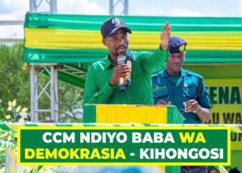 CCM NDIYO BABA WA DEMOKRASIA – KIHONGOSI
