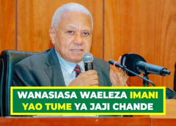 WANASIASA WAELEZA IMANI YAO TUME YA JAJI CHANDE