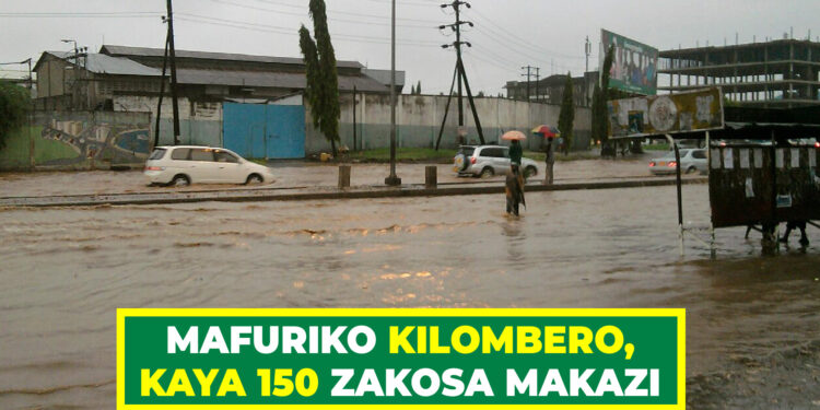 MAFURIKO KILOMBERO, KAYA 150 ZAKOSA MAKAZI
