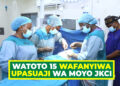 WATOTO 15 WAFANYIWA UPASUAJI WA MOYO JKCI
