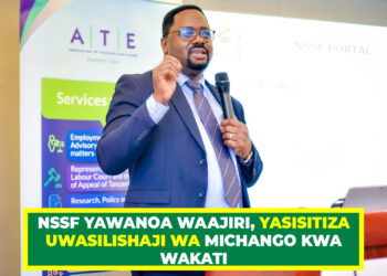 NSSF YAWANOA WAAJIRI, YASISITIZA UWASILISHAJI WA MICHANGO KWA WAKATI