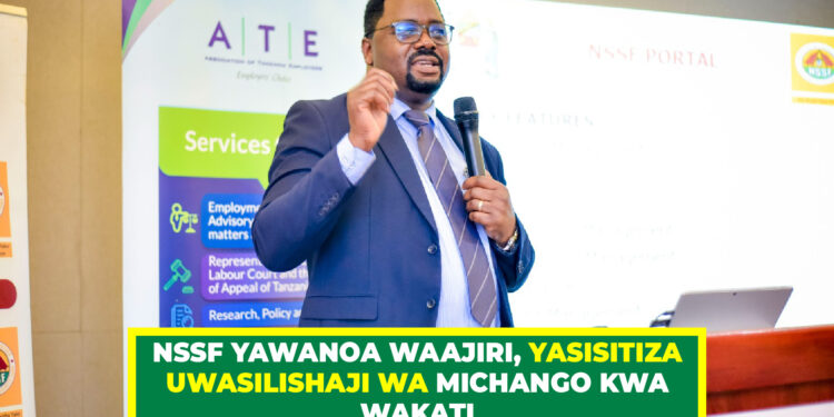 NSSF YAWANOA WAAJIRI, YASISITIZA UWASILISHAJI WA MICHANGO KWA WAKATI