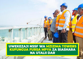 UWEKEZAJI NSSF WA MZIZIMA TOWERS KUFUNGUA FURSA MPYA ZA BIASHARA NA UTALII DAR