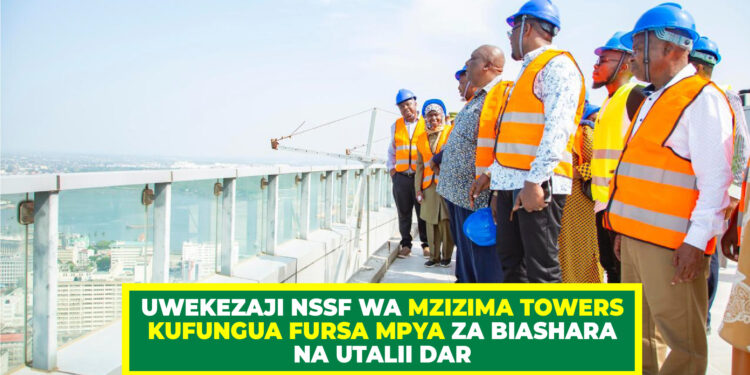 UWEKEZAJI NSSF WA MZIZIMA TOWERS KUFUNGUA FURSA MPYA ZA BIASHARA NA UTALII DAR