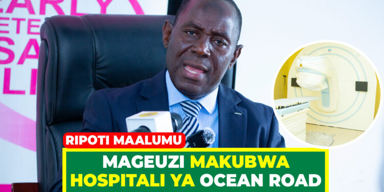 MAGEUZI MAKUBWA HOSPITALI YA OCEAN ROAD