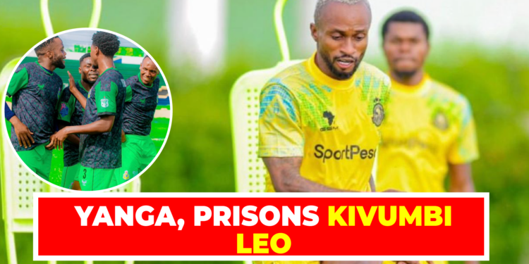 YANGA, PRISONS KIVUMBI LEO