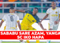 SABABU SARE AZAM, YANGA SC IKO HAPA
