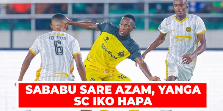 SABABU SARE AZAM, YANGA SC IKO HAPA