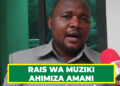 RAIS WA MUZIKI AHIMIZA AMANI