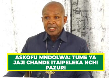 ASKOFU MNDOLWA: TUME YA JAJI CHANDE ITAIPELEKA NCHI PAZURI