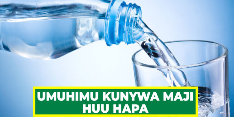 UMUHIMU KUNYWA MAJI HUU HAPA