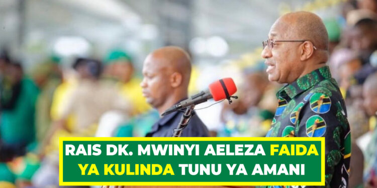 RAIS DK. MWINYI AELEZA FAIDA YA KULINDA TUNU YA AMANI