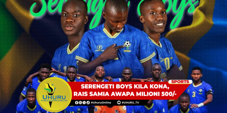 SERENGETI BOYS KILA KONA, RAIS SAMIA AWAPA MILIONI 500/-