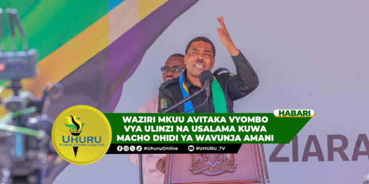 WAZIRI MKUU AVITAKA VYOMBO VYA ULINZI NA USALAMA KUWA MACHO DHIDI YA WAVUNJA AMANI