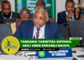 TANZANIA YASISITIZA KUTUMIA AKILI UNDE KUKABILI MAAFA