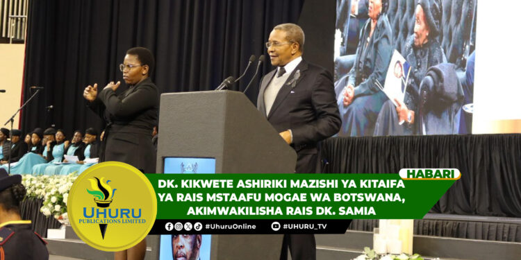 DK. KIKWETE ASHIRIKI MAZISHI YA KITAIFA YA RAIS MSTAAFU MOGAE WA BOTSWANA, AKIMWAKILISHA RAIS DK. SAMIA