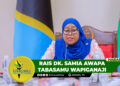 RAIS DK. SAMIA AWAPA TABASAMU WAPIGANAJI