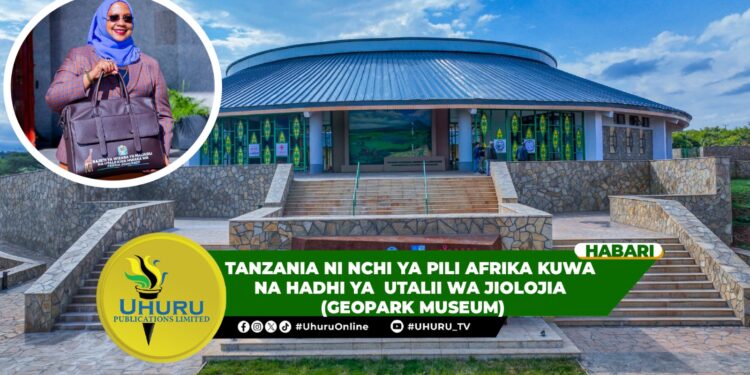TANZANIA NI NCHI YA PILI AFRIKA KUWA NA HADHI YA  UTALII WA JIOLOJIA (GEOPARK MUSEUM)