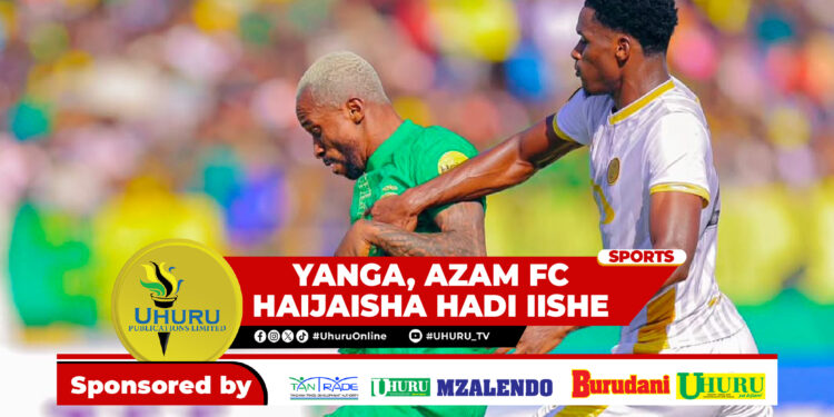 YANGA, AZAM FC HAIJAISHA HADI IISHE